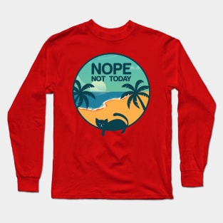 Nope, not today - a funny design for cat lovers :) Long Sleeve T-Shirt